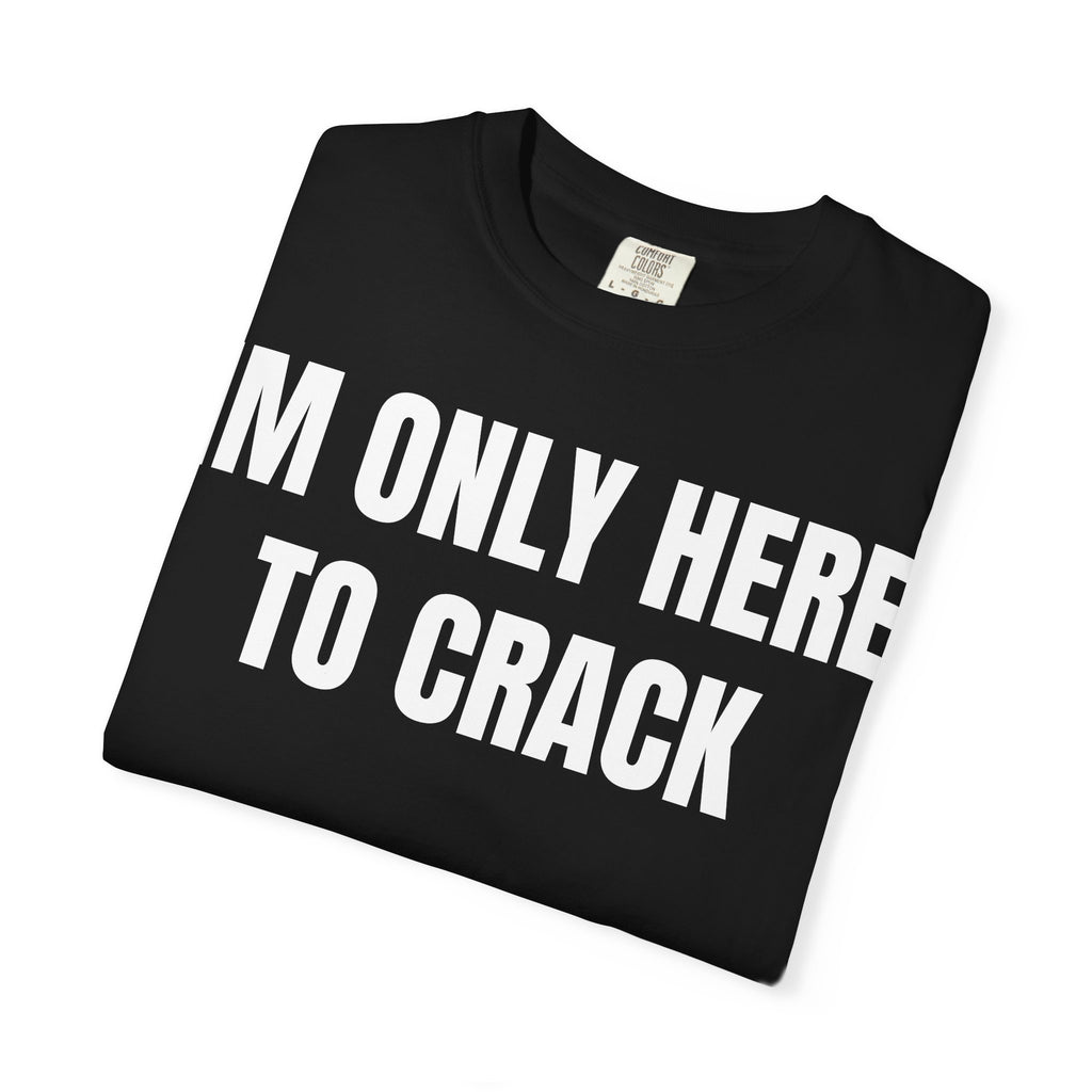 IM ONLY HERE TO CRACK