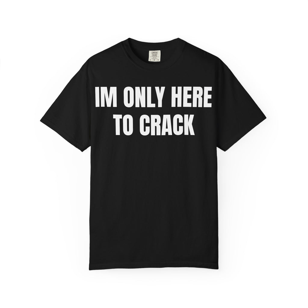 IM ONLY HERE TO CRACK